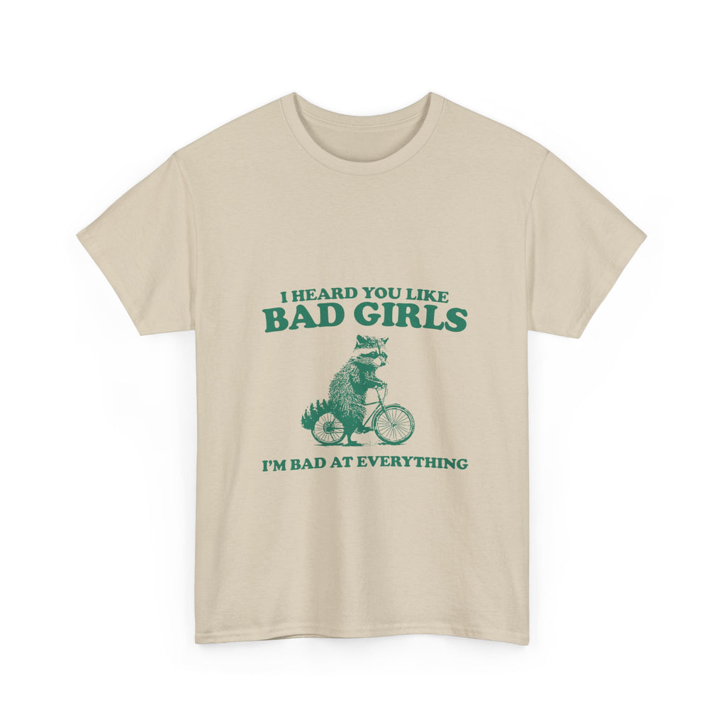 i heard you like bad girls i'm bad at everything