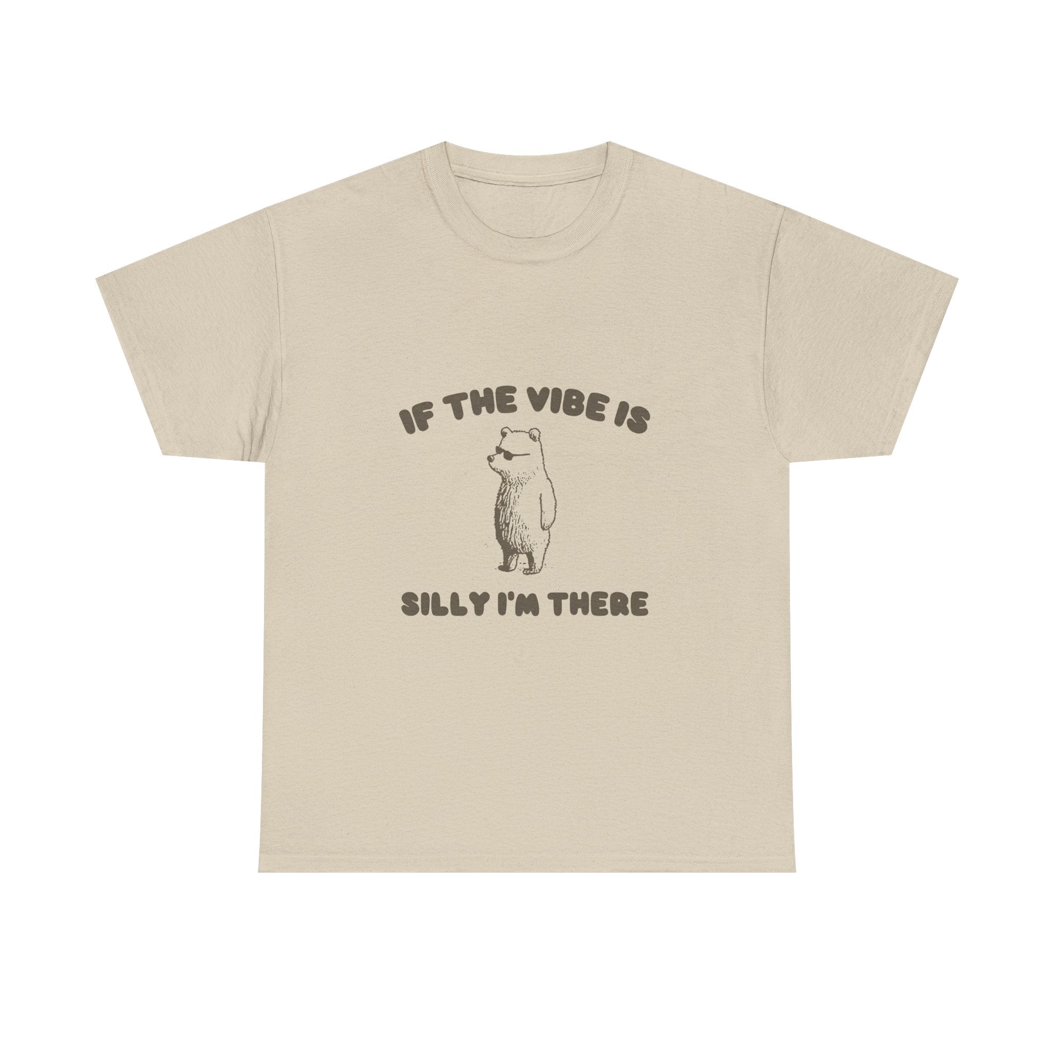 if the vibe is silly i'm there tee
