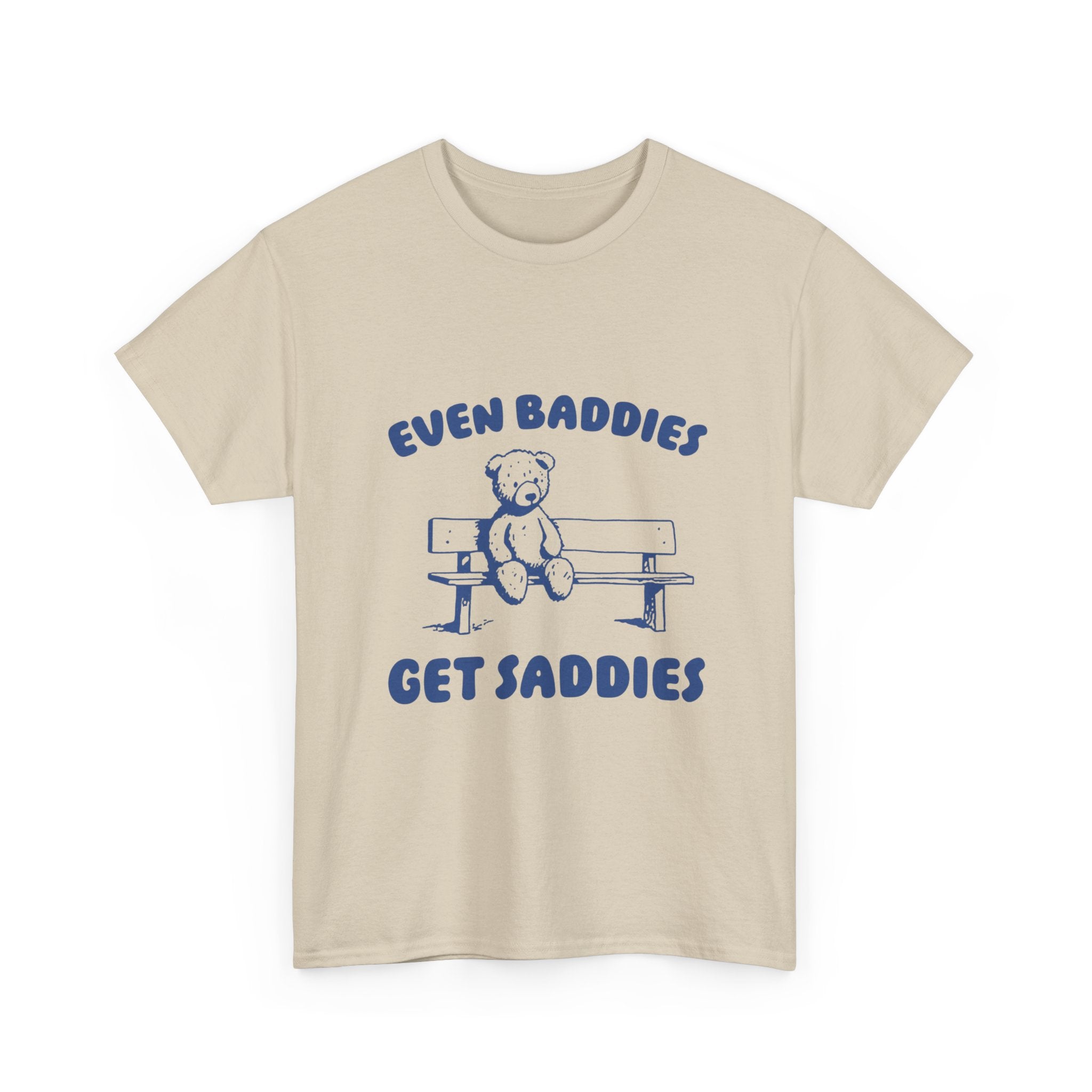 even baddies get saddies tee