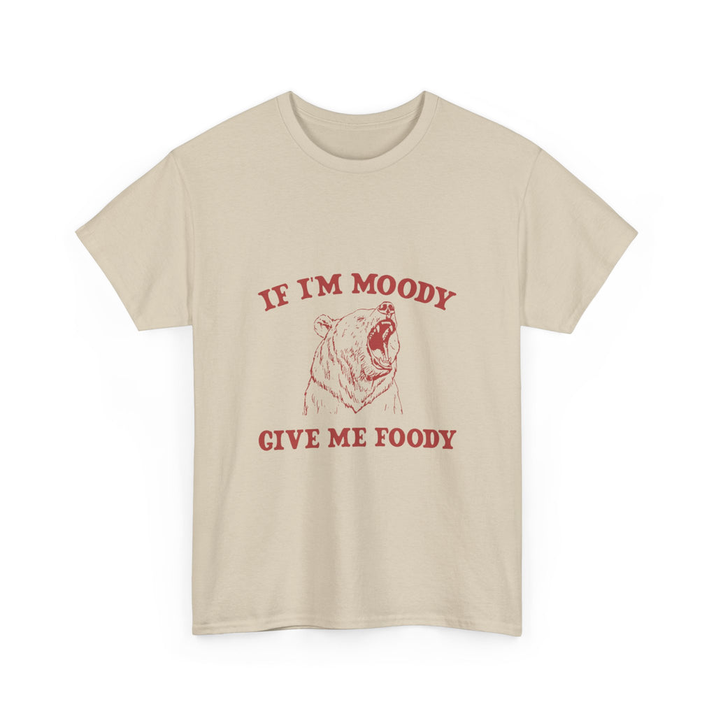 if i'm moody get me foody tee