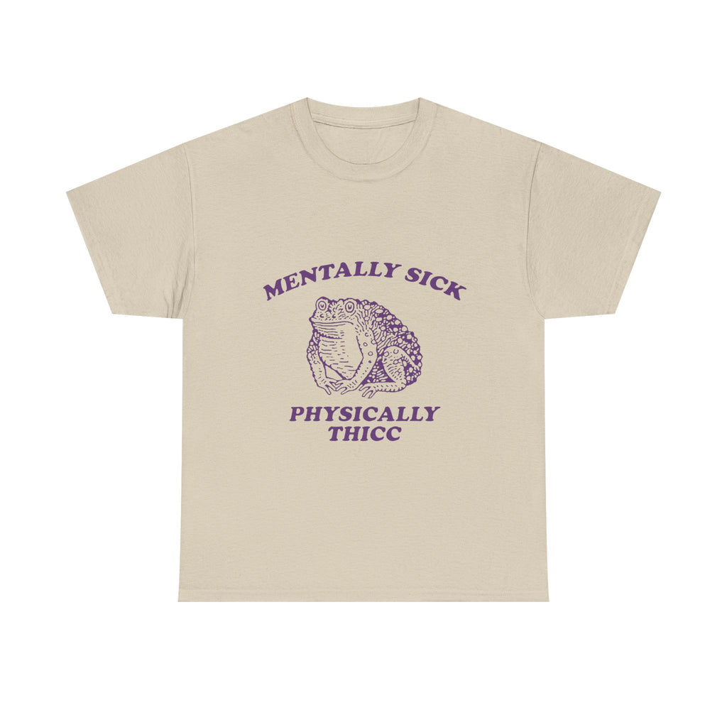 mentally sick physically thicc tee