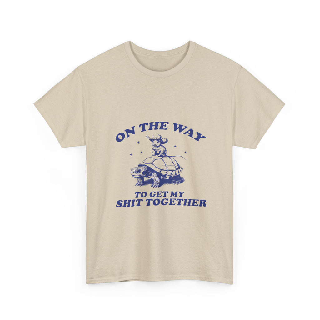 on the way to get my shit together tee