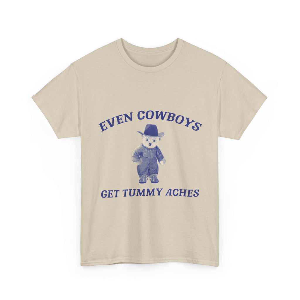 even cowboys get tummy aches tee