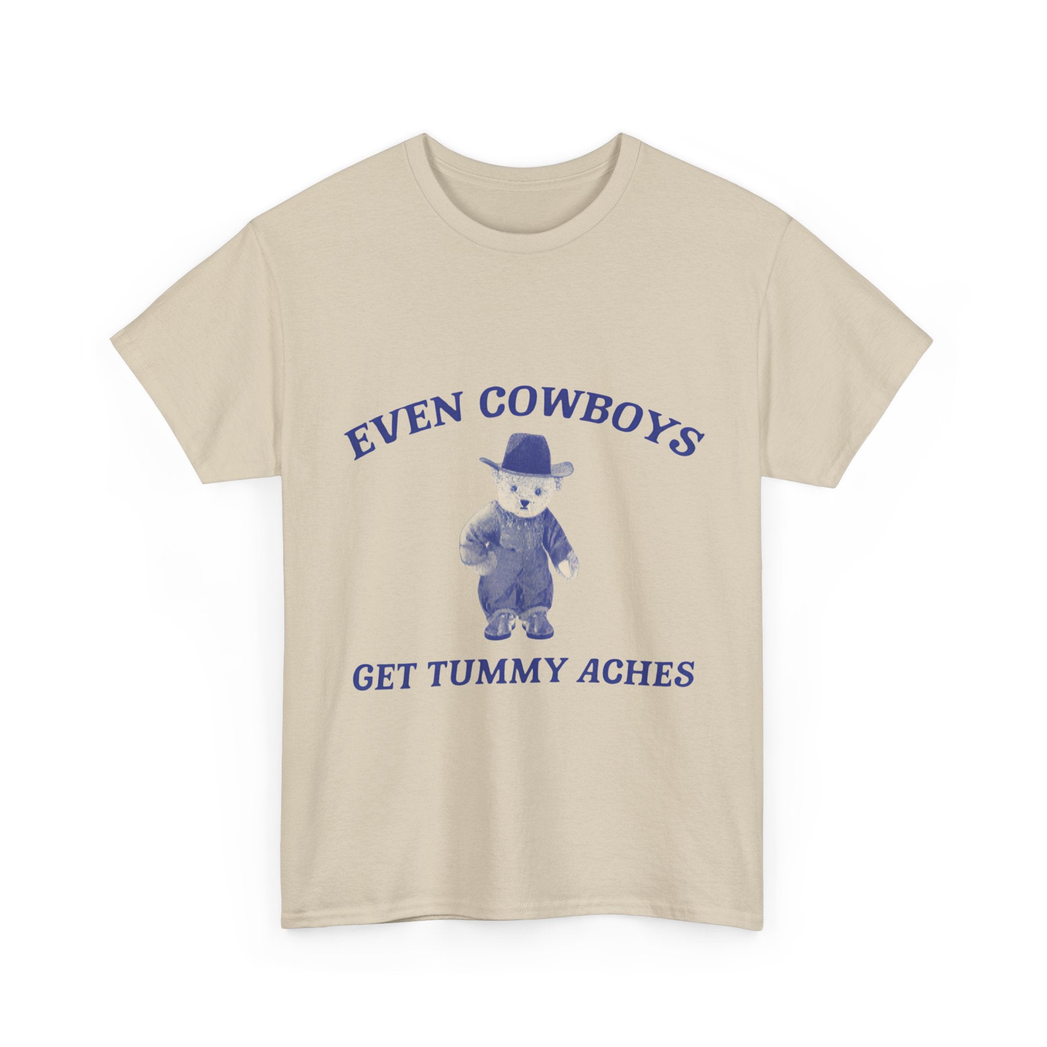 even cowboys get tummy aches tee