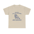 honestly, all my systems are nervous tee