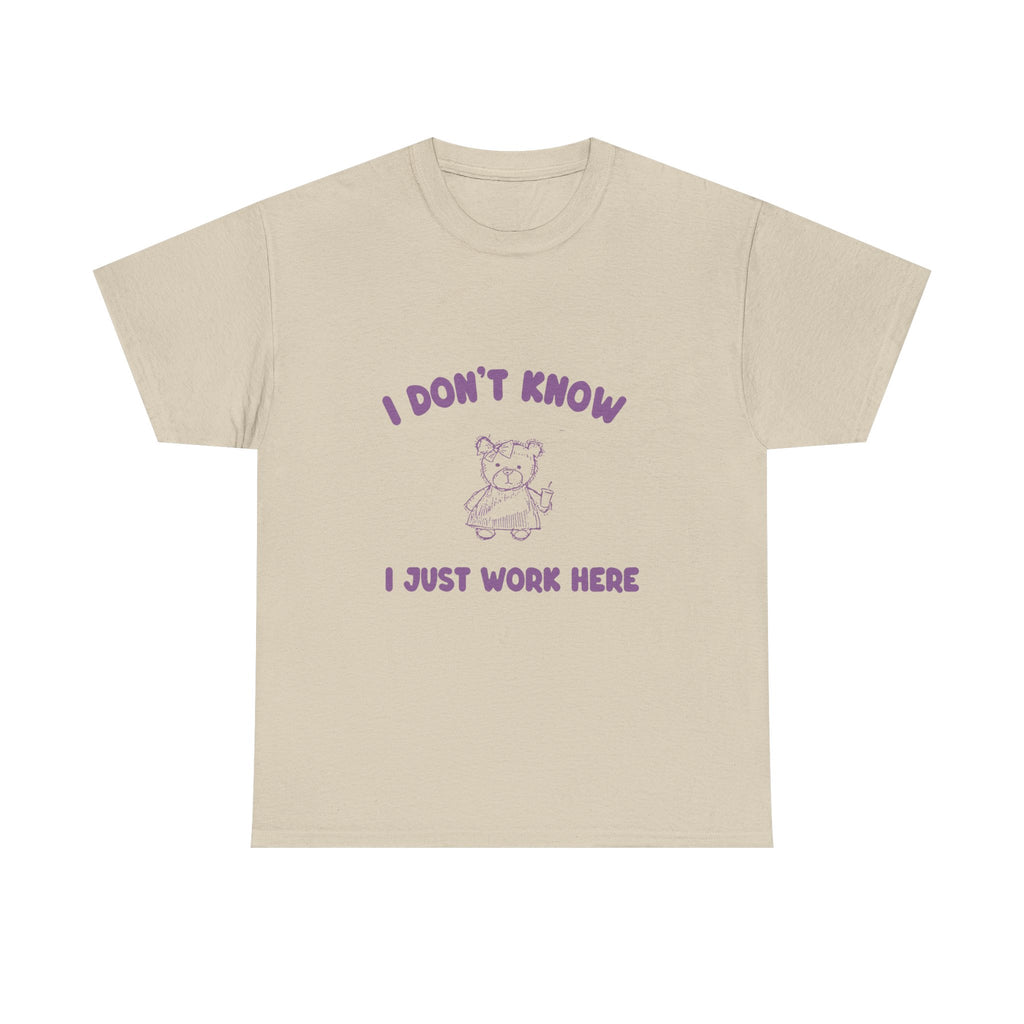i don't know i just work here tee