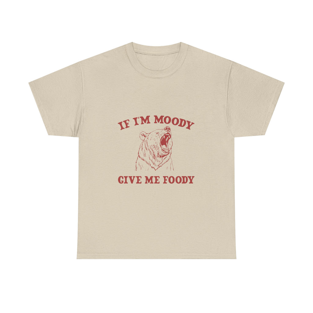 if i'm moody get me foody tee