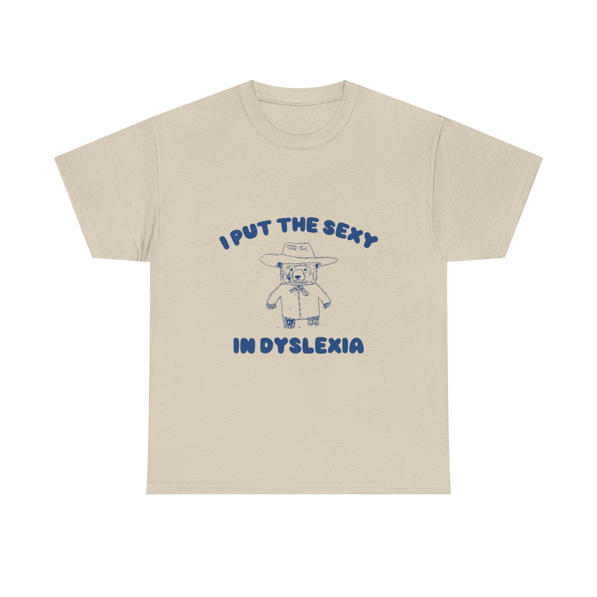 i put the sexy in dyslexia tee