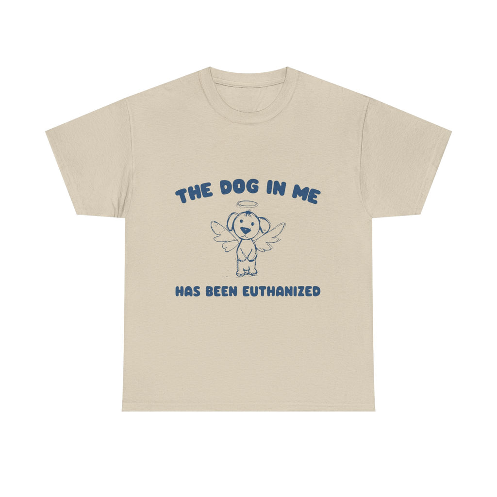 the dog in me has been euthanized tee