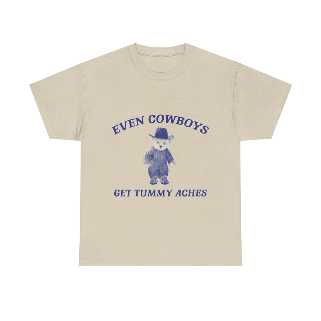 even cowboys get tummy aches tee
