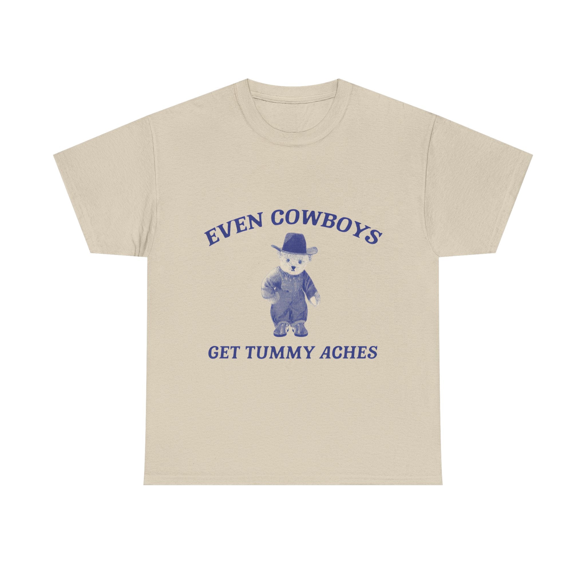 even cowboys get tummy aches tee